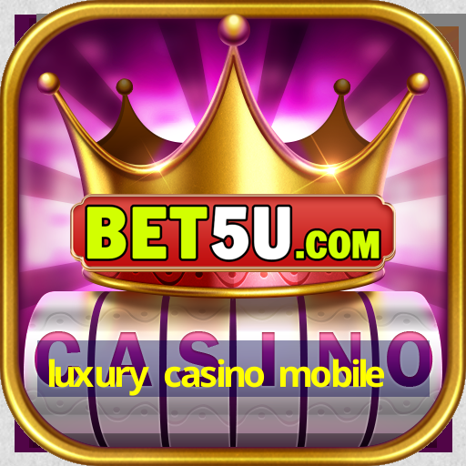 luxury casino mobile