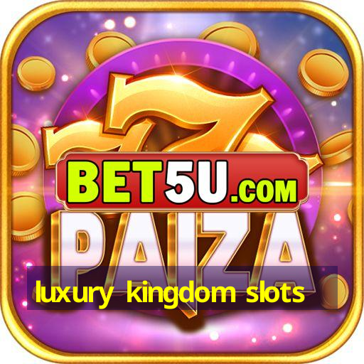 luxury kingdom slots