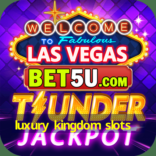 luxury kingdom slots