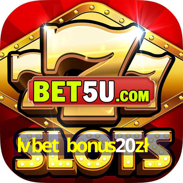 lvbet bonus20zł