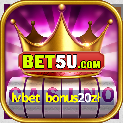 lvbet bonus20zł