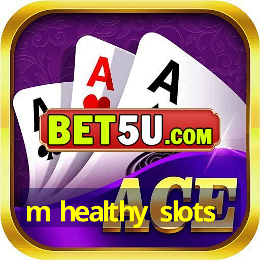 m healthy slots