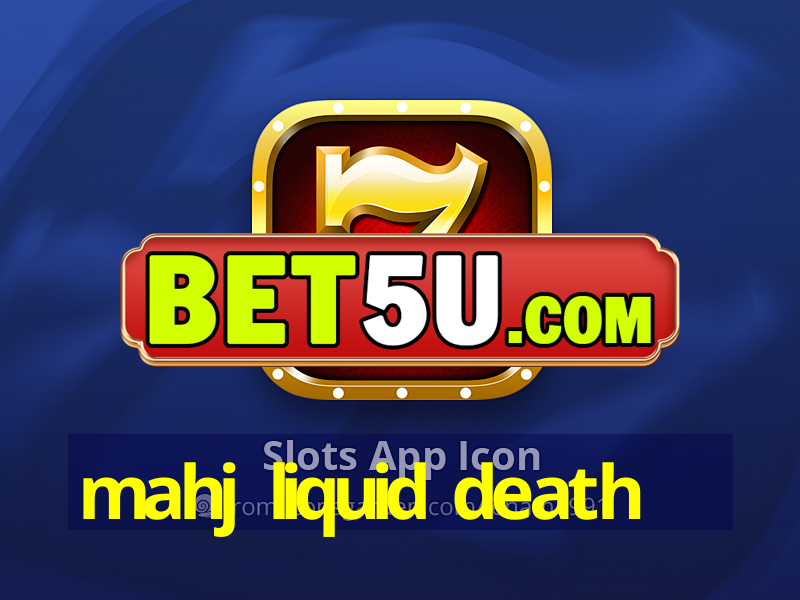 mahj liquid death