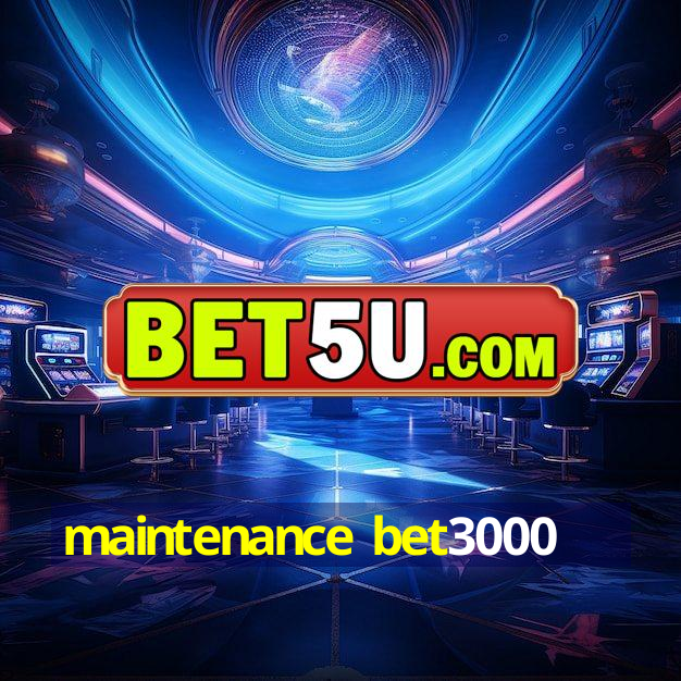 maintenance bet3000