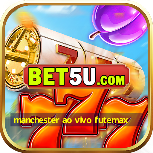 manchester ao vivo futemax