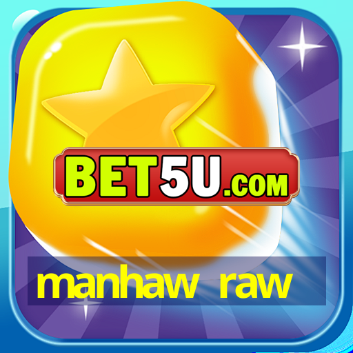 manhaw raw