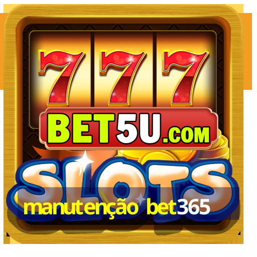 manutenção bet365