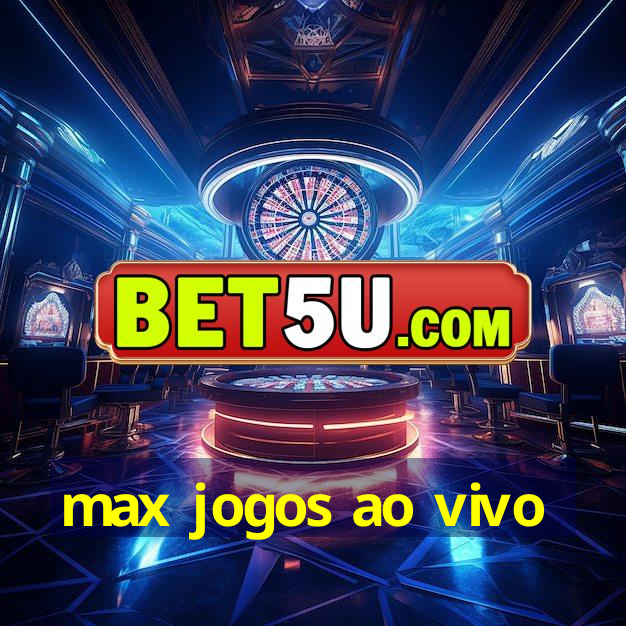 max jogos ao vivo