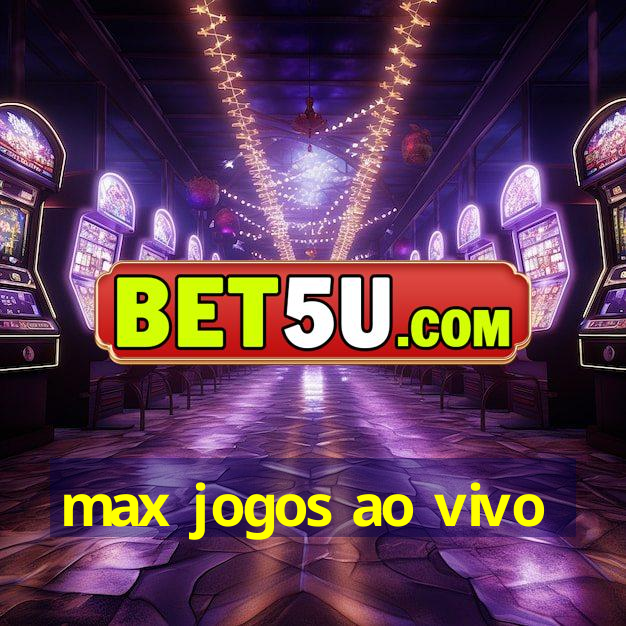 max jogos ao vivo