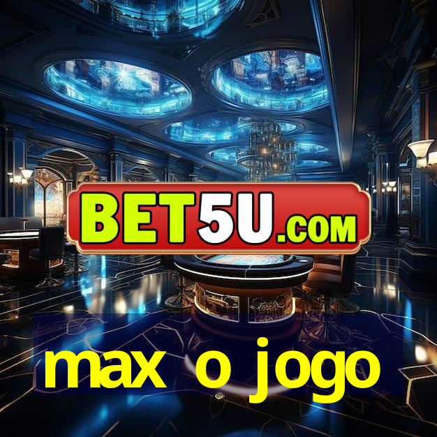 max o jogo