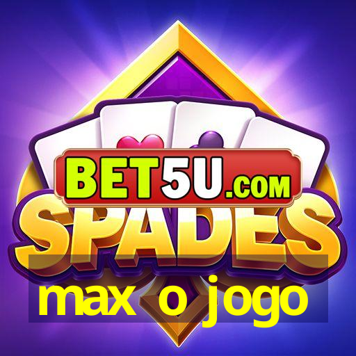 max o jogo