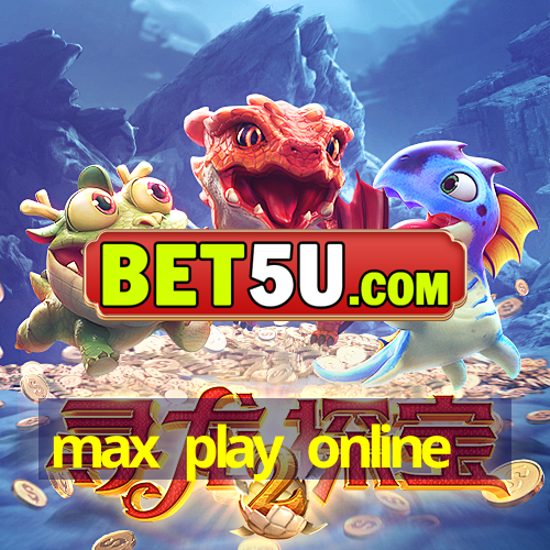 max play online