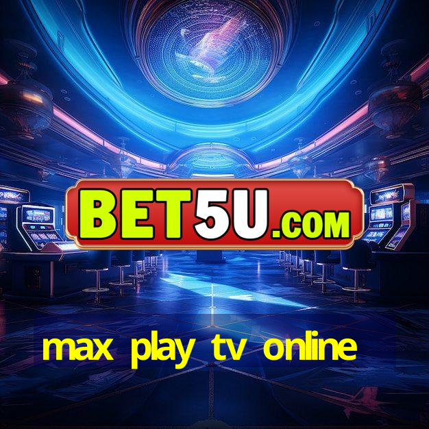 max play tv online