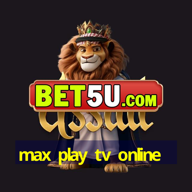 max play tv online