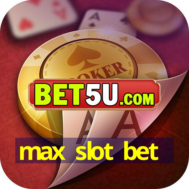 max slot bet