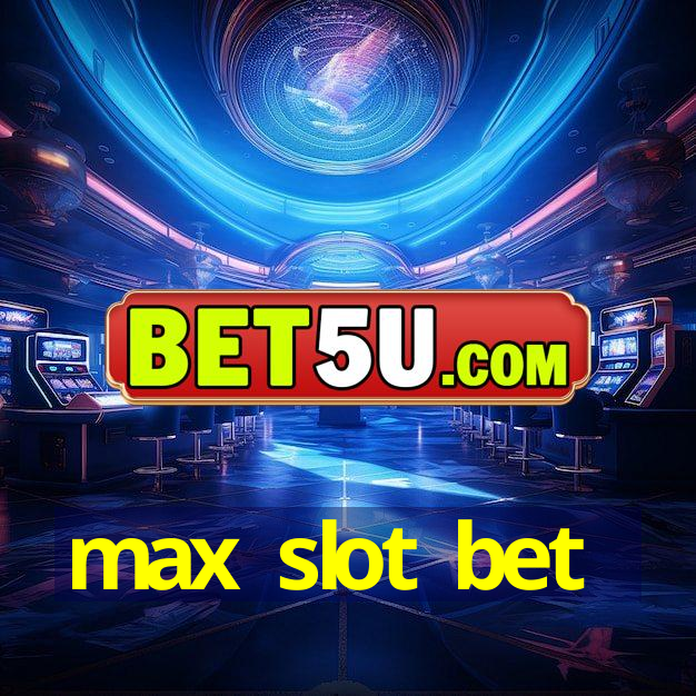 max slot bet