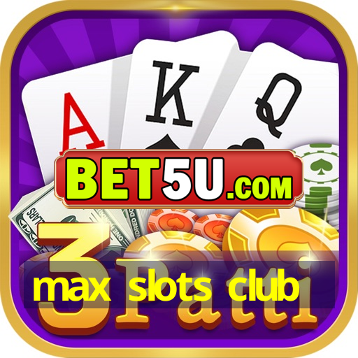 max slots club