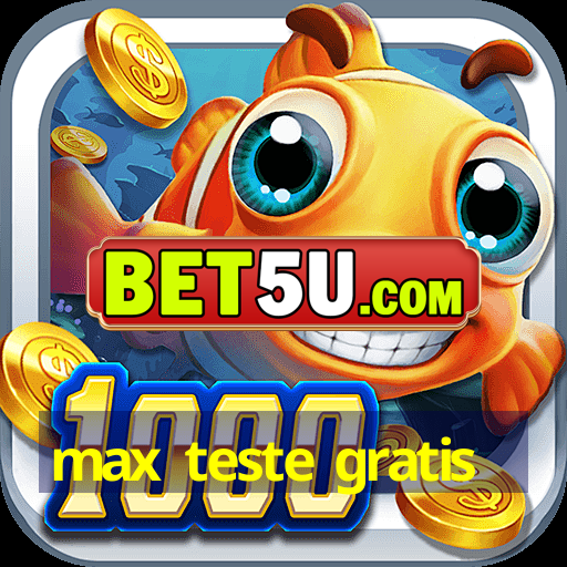 max teste gratis