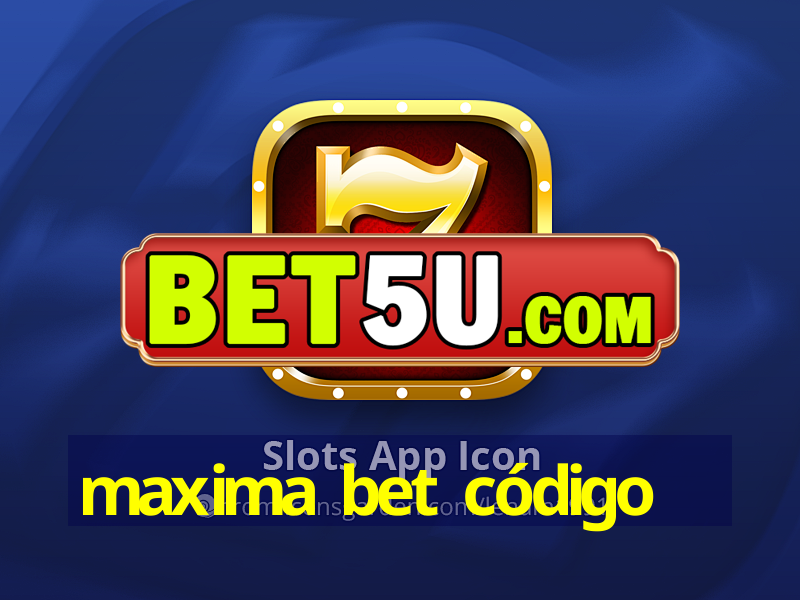 maxima bet código