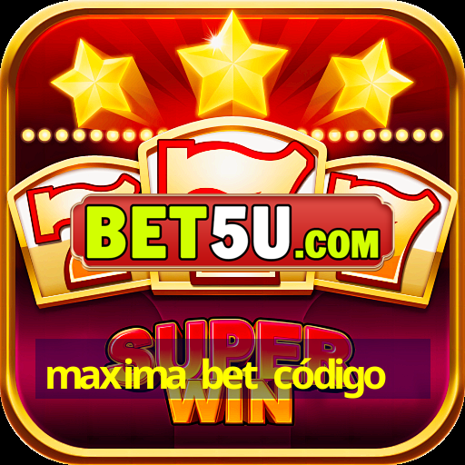 maxima bet código