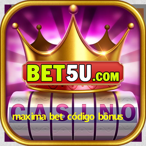 maxima bet código bônus