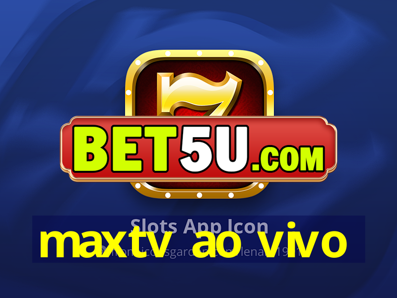 maxtv ao vivo