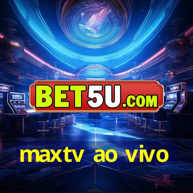 maxtv ao vivo