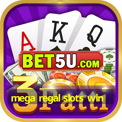 mega regal slots win