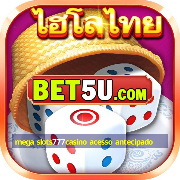 mega slots777casino acesso antecipado