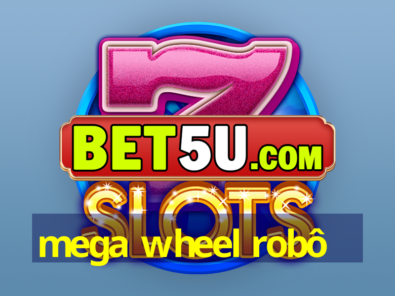 mega wheel robô