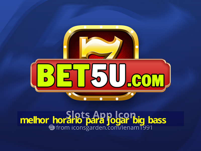 melhor horário para jogar big bass