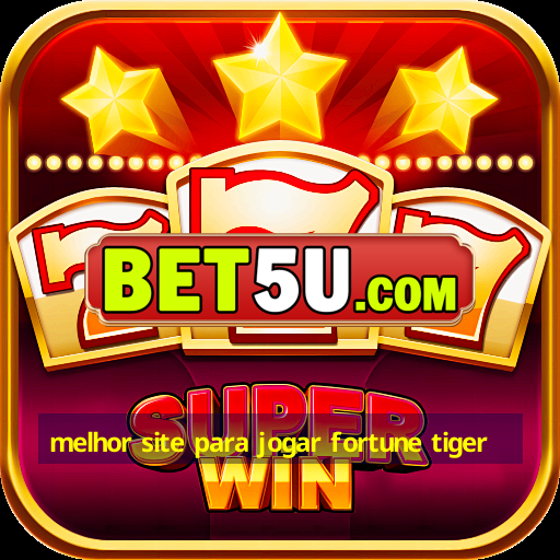 melhor site para jogar fortune tiger