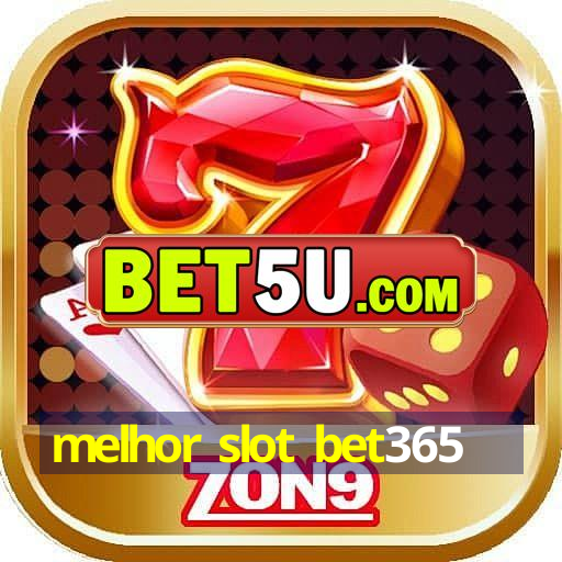 melhor slot bet365