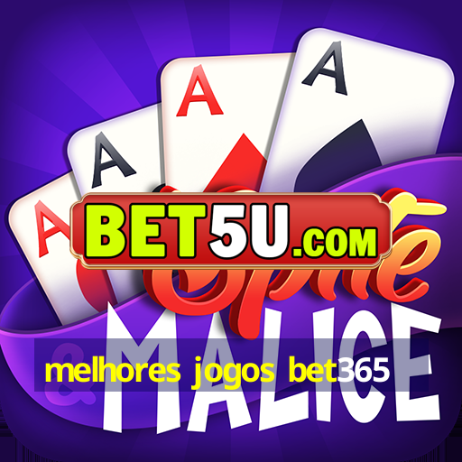 melhores jogos bet365