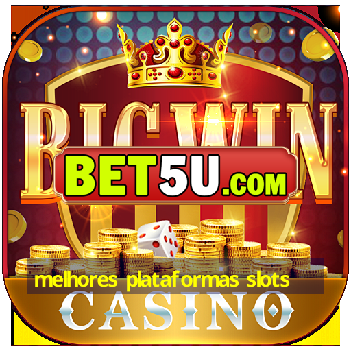 melhores plataformas slots