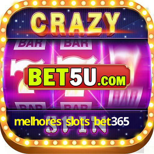 melhores slots bet365