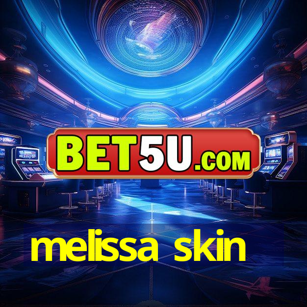 melissa skin