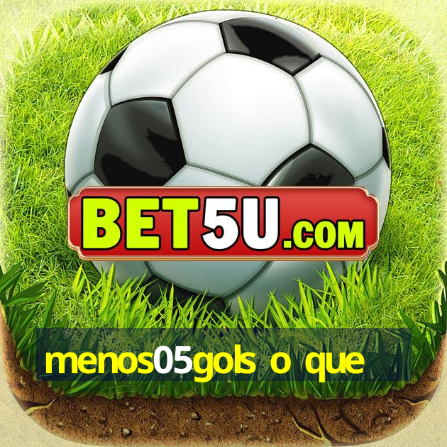 menos05gols o que