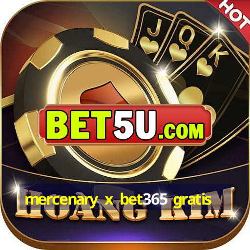 mercenary x bet365 gratis