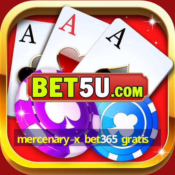 mercenary x bet365 gratis