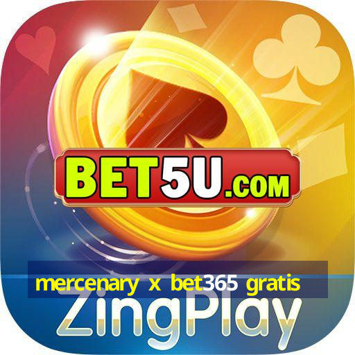 mercenary x bet365 gratis