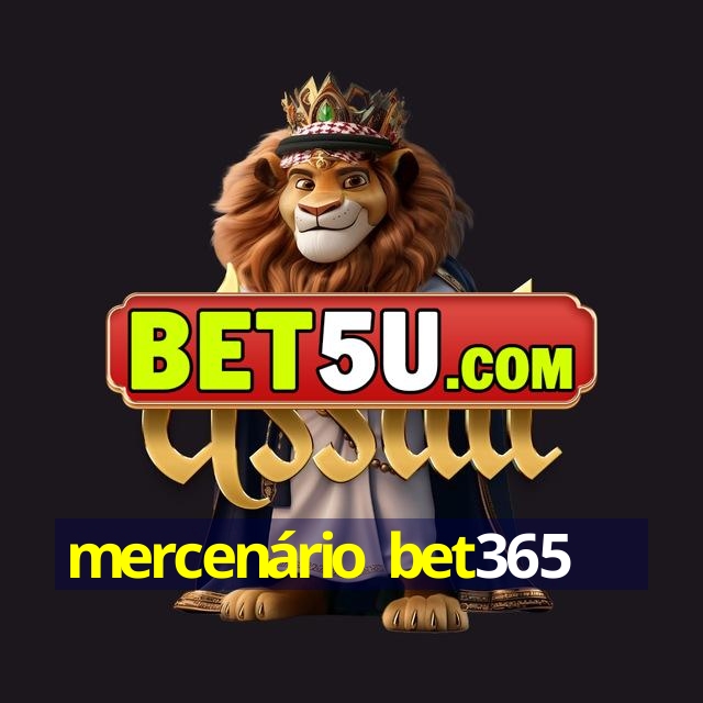 mercenário bet365