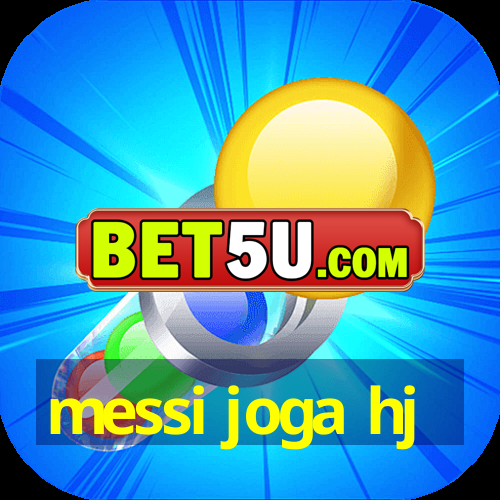 messi joga hj