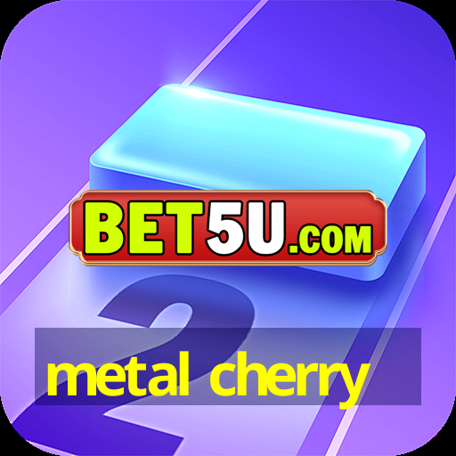 metal cherry