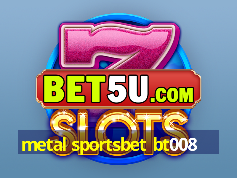 metal sportsbet bt008