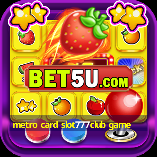 metro card slot777club game