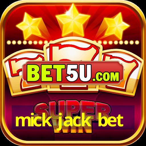 mick jack bet