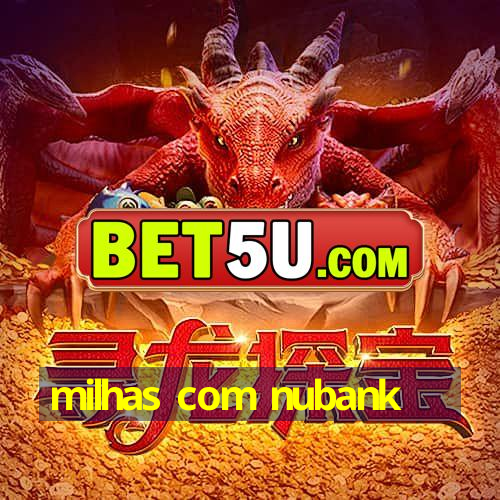 milhas com nubank