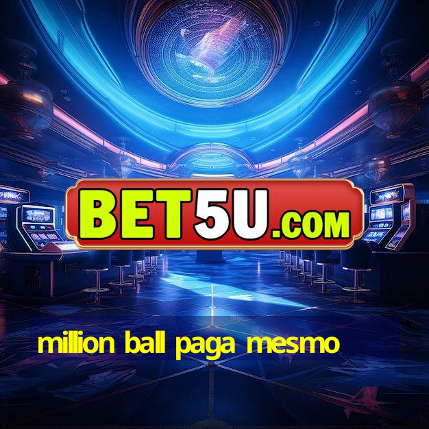 million ball paga mesmo