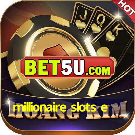 millionaire slots e